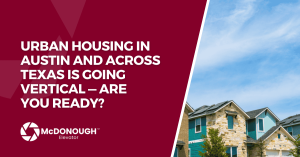 Urban Housing in Austin and Across Texas Is Going Vertical — Are You Ready?
